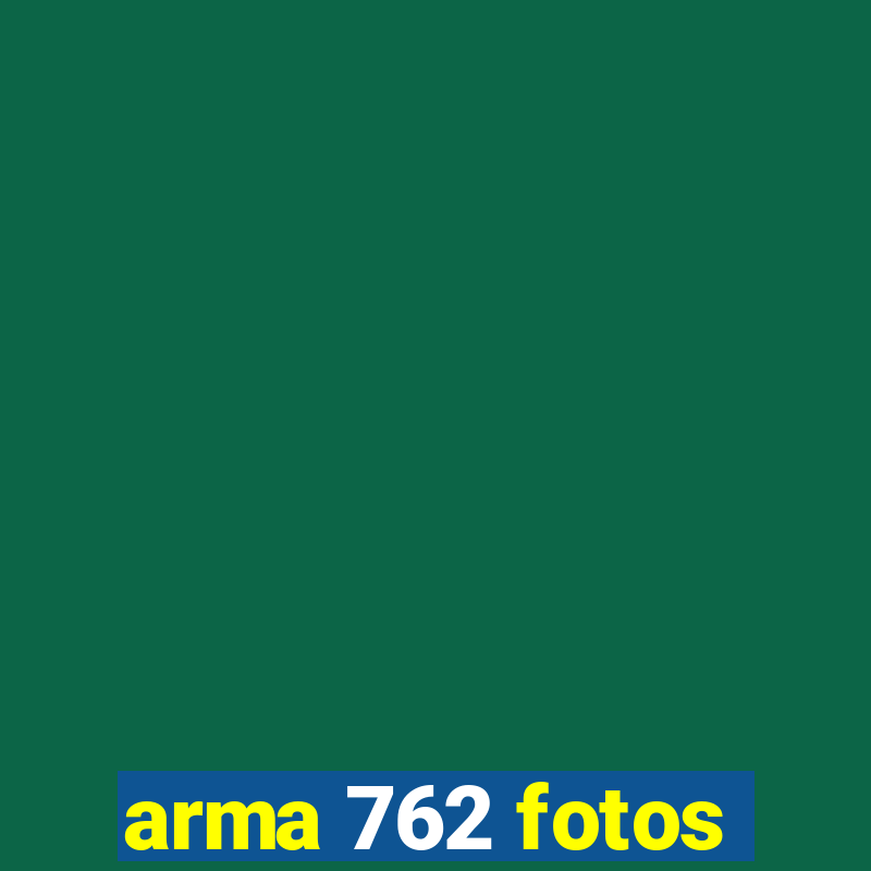 arma 762 fotos